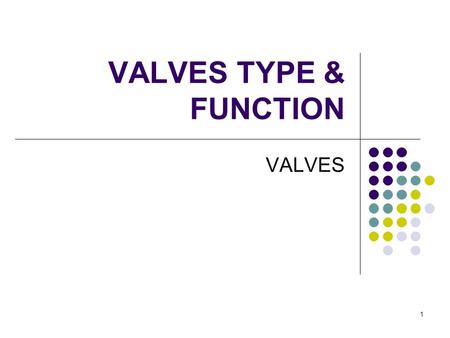 VALVES TYPE & FUNCTION VALVES.