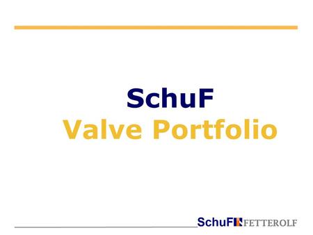 SchuF Valve Portfolio. SchuF Valve Portfolio Type 12DR Type 14DR Lift Plug Valves.