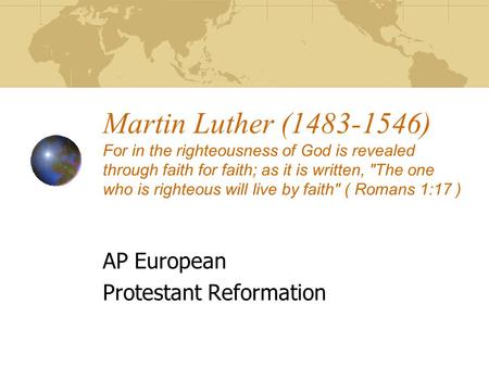 Martin Luther (1483-1546) For in the righteousness of God is revealed through faith for faith; as it is written, The one who is righteous will live by.