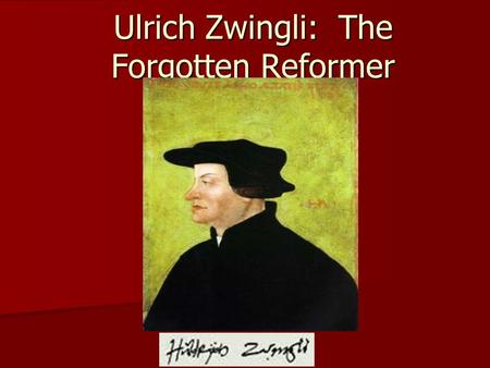 Ulrich Zwingli: The Forgotten Reformer. Background Zwingli lived from 1484-1531 Zwingli lived from 1484-1531 Born in modern-day Switzerland (back then.