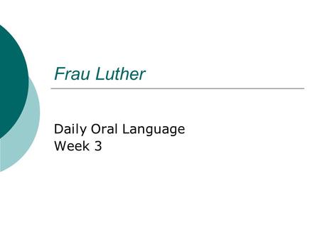 Frau Luther Daily Oral Language Week 3. Sentence 1 Underline the complete predicate. Double underline the simple predicate. the young professor luther.