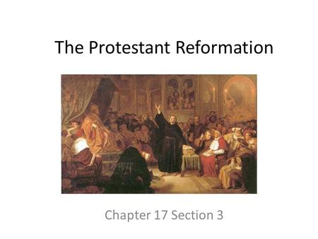 The Protestant Reformation Chapter 17 Section 3. Today’s Goal  You will be able to… Explain the criticisms of the Church and the events which began the.