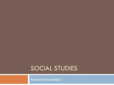 SOCIAL STUDIES Parent Information. Welcome  Thank you for coming today.  Please make sure you have signed in.  Introduction:  Presenter: Laura Newbold.