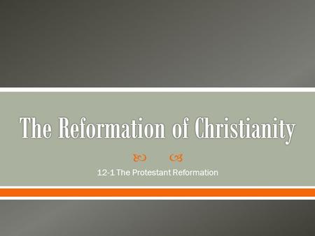  12-1 The Protestant Reformation.  7.9 Students analyze the historical developments of the Reformation.  1. List the causes for the internal turmoil.