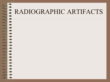 RADIOGRAPHIC ARTIFACTS