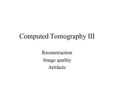 Computed Tomography III