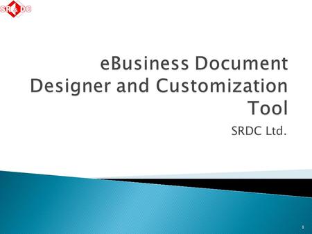 SRDC Ltd. 1. Problem  Solutions  Various standardization efforts ◦ Document models addressing a broad range of requirements vs Industry Specific Document.