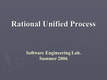 Rational Unified Process Software Engineering Lab. Summer 2006.