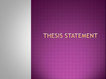  Today, I will develop skills of argument by composing a thesis statement for my persuasive paper.