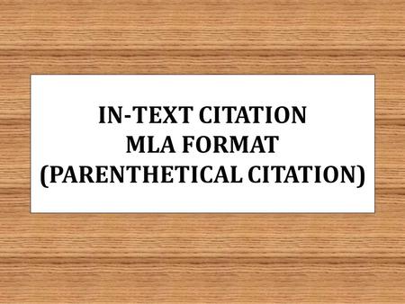 IN-TEXT CITATION MLA FORMAT (PARENTHETICAL CITATION)