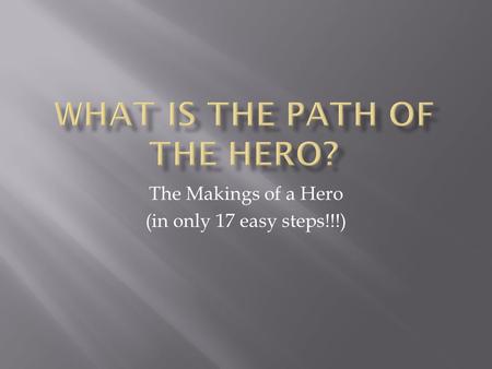 The Makings of a Hero (in only 17 easy steps!!!).