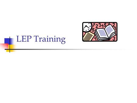 LEP Training. What is LEP? Limited English Proficiency.