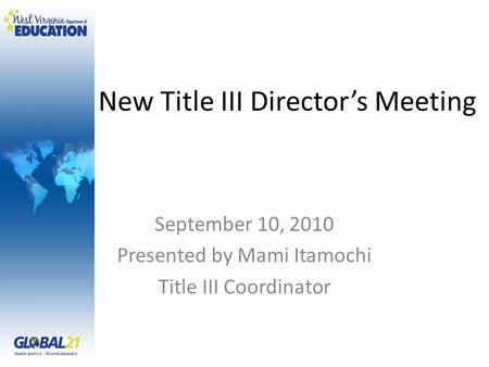 New Title III Director’s Meeting September 10, 2010 Presented by Mami Itamochi Title III Coordinator.