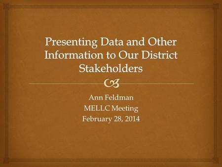 Ann Feldman MELLC Meeting February 28, 2014.   Set the stage for 2014 to 2015 budget requests for the ELL department to the School Committee.  Kindergarten.