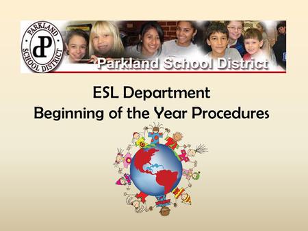 ESL Department Beginning of the Year Procedures Use the attached checklists to monitor completion of the ESL Department beginning of the year procedures.