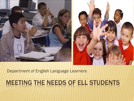 Department of English Language Learners.  Identify the current status of ELLs in AISD with respect to population and assessment data.  Review district.