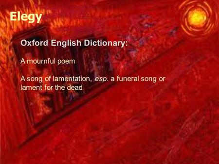 Elegy Oxford English Dictionary: A mournful poem