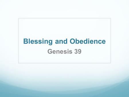 Blessing and Obedience Genesis 39. Now Joseph had been taken down to Egypt. Potiphar, an Egyptian who was one of Pharaoh’s officials, the captain of the.