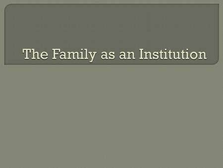  Family usually valued the most.  Family life changing in Canada. Why?  Rising divorce rates  More single-parent families  Same –sex couples.