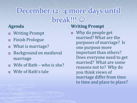 Agenda  Writing Prompt  Finish Prologue  What is marriage?  Background on medieval marriage  Wife of Bath – who is she?  Wife of Bath’s tale Writing.