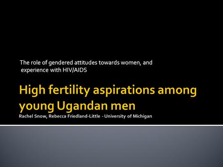 The role of gendered attitudes towards women, and experience with HIV/AIDS.