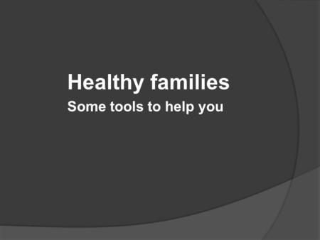 Healthy families Some tools to help you. Eph 5:33 Nevertheless let each one of you in particular so love his own wife as himself, and let the wife see.