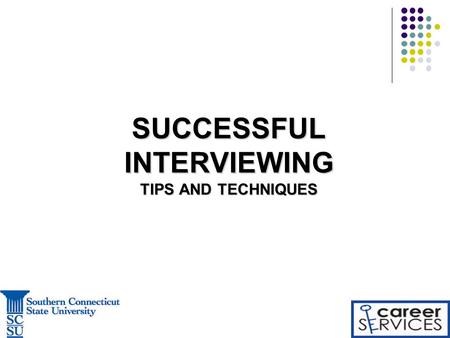 SUCCESSFUL INTERVIEWING TIPS AND TECHNIQUES