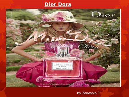 Dior Dora By Zaneshia J. Dior Dora background  Dior Dora Perfume by Christian Dior, Dior Dora was launched in 2005 by the venerable French design house.