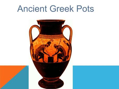 Ancient Greek Pots. Greek pots are important because they tell us so much about how life was in Athens and other ancient Greek cities. Pots came in all.