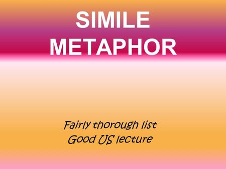 SIMILE METAPHOR Fairly thorough list Good US lecture.