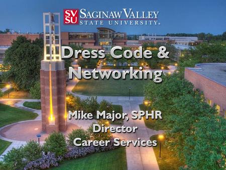 What do I wear? www.svsu.edu/careers Common Dress Code Mistakes Don’t be THAT person! MEN suits that don’t fit properly and are wrinkled mismatched socks.