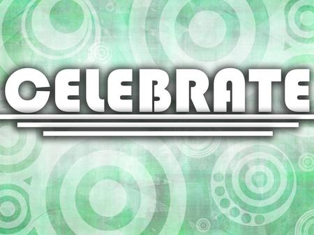 Celebrate To observe (a day) or commemorate (an event) with ceremonies or festivities. To make known publicly, proclaim. To praise widely or to present.