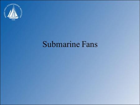 Submarine Fans.