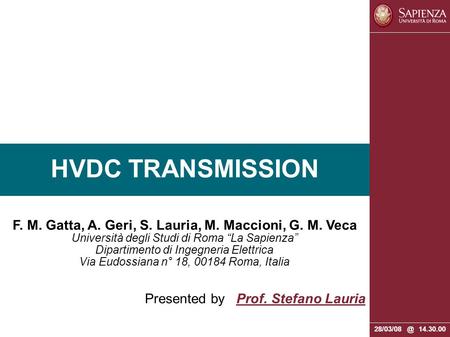 HVDC TRANSMISSION F. M. Gatta, A. Geri, S. Lauria, M. Maccioni, G. M. Veca Università degli Studi di Roma “La Sapienza” Dipartimento di Ingegneria Elettrica.