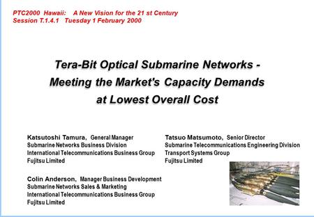 Tera-Bit Optical Submarine Networks - Meeting the Market's Capacity Demands at Lowest Overall Cost Tera-Bit Optical Submarine Networks - Meeting the Market's.