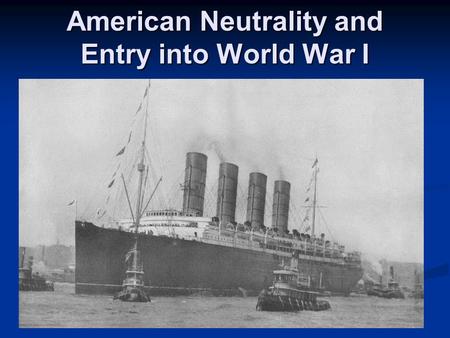 American Neutrality and Entry into World War I