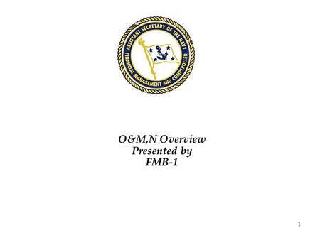 1 O&M,N Overview Presented by FMB-1. 2 Overview Midyear wrap up Preparation of the OP-5 Exhibit -Budget Responsibilities -Anatomy of an OP-5 -Improving.