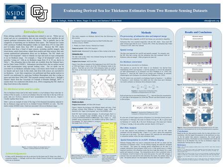 Evaluating Derived Sea Ice Thickness Estimates from Two Remote Sensing Datasets Lisa M. Ballagh, Walter N. Meier, Roger G. Barry and Barbara P. Buttenfield.