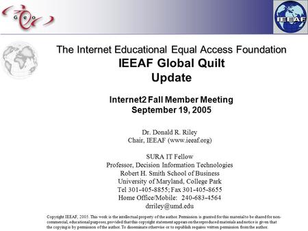 The Internet Educational Equal Access Foundation The Internet Educational Equal Access Foundation IEEAF Global Quilt Update Internet2 Fall Member Meeting.