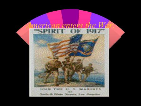 American enters the War.. Reasons for American Intervention 1. Unrestricted Submarine Warfare w Sinking of the Lusitania.(1915) w Sussex Pledge: (1916)