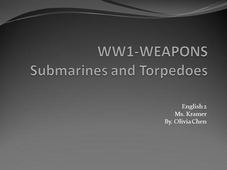 English 2 Ms. Kramer By. Olivia Chen. Submarines A submarine is a watercraft capable of independent operation below the surface of the water.