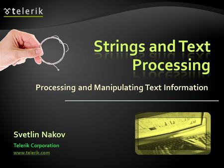 Processing and Manipulating Text Information Svetlin Nakov Telerik Corporation www.telerik.com.