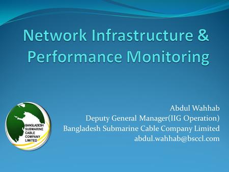 Abdul Wahhab Deputy General Manager(IIG Operation) Bangladesh Submarine Cable Company Limited