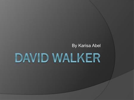 By Karisa Abel. David Walker was born with a free mother, giving him freedom. However, David’s father was a slave who died sometime around his birth (either.