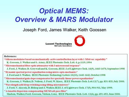 Optical MEMS: Overview & MARS Modulator Joseph Ford, James Walker, Keith Goossen References: “Silicon modulator based on mechanically-active antireflection.