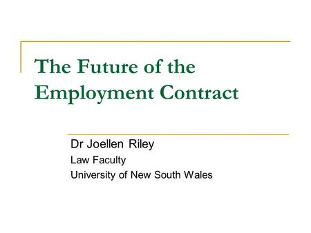 The Future of the Employment Contract Dr Joellen Riley Law Faculty University of New South Wales.