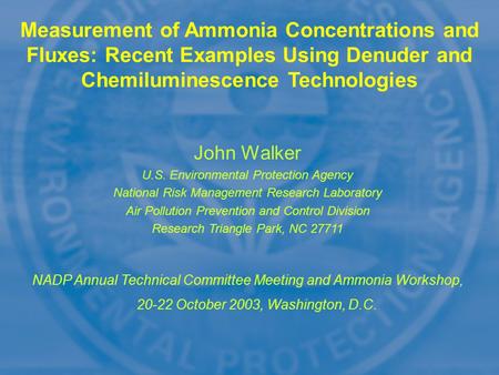 Measurement of Ammonia Concentrations and Fluxes: Recent Examples Using Denuder and Chemiluminescence Technologies John Walker U.S. Environmental Protection.