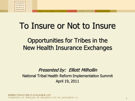 1 HOBBS STRAUS DEAN & WALKER, LLP WASHINGTON, DC | PORTLAND, OR | OKLAHOMA CITY, OK | SACRAMENTO, CA To Insure or Not to Insure Opportunities for Tribes.