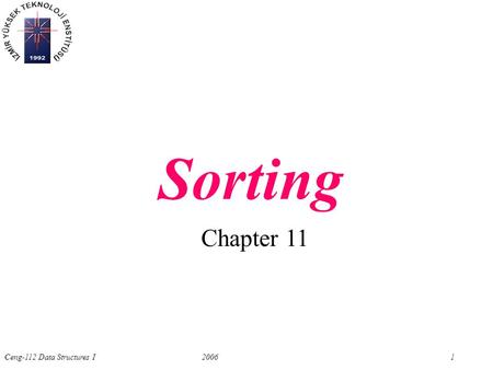 Ceng-112 Data Structures I2006 1 Chapter 11 Sorting.