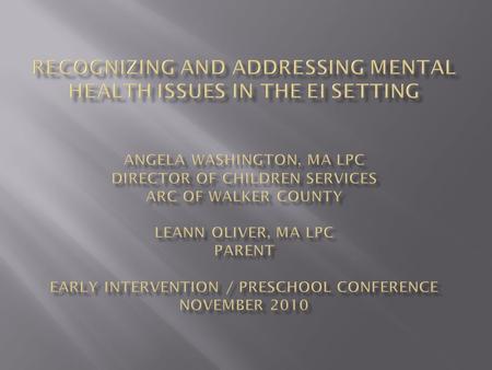 1. Recognize common behavioral/ mental issues in children 2. Identify and differentiate between behavioral concerns and true developmental delays 3. Recognize.